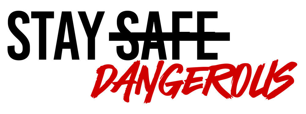 Stay Safe, Stay Dangerous